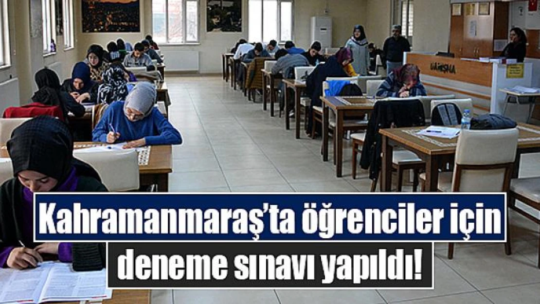 Kahramanmaraş'ta öğrenciler için deneme sınavı yapıldı!