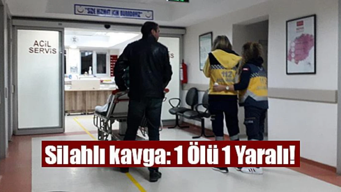 Silahlı kavga: 1 Ölü 1 Yaralı!