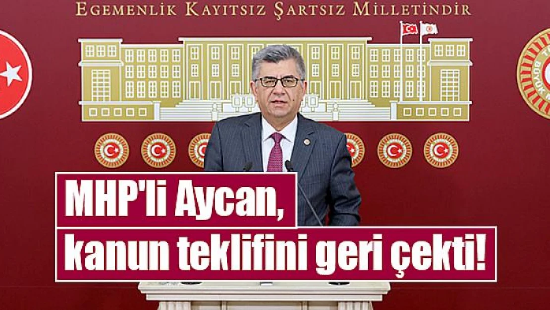 MHP'li Aycan, kanun teklifini geri çekti