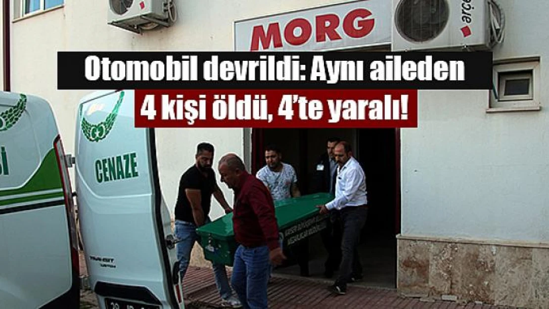 Otomobil devrildi: Aynı aileden 4 kişi öldü, 4'te yaralı!