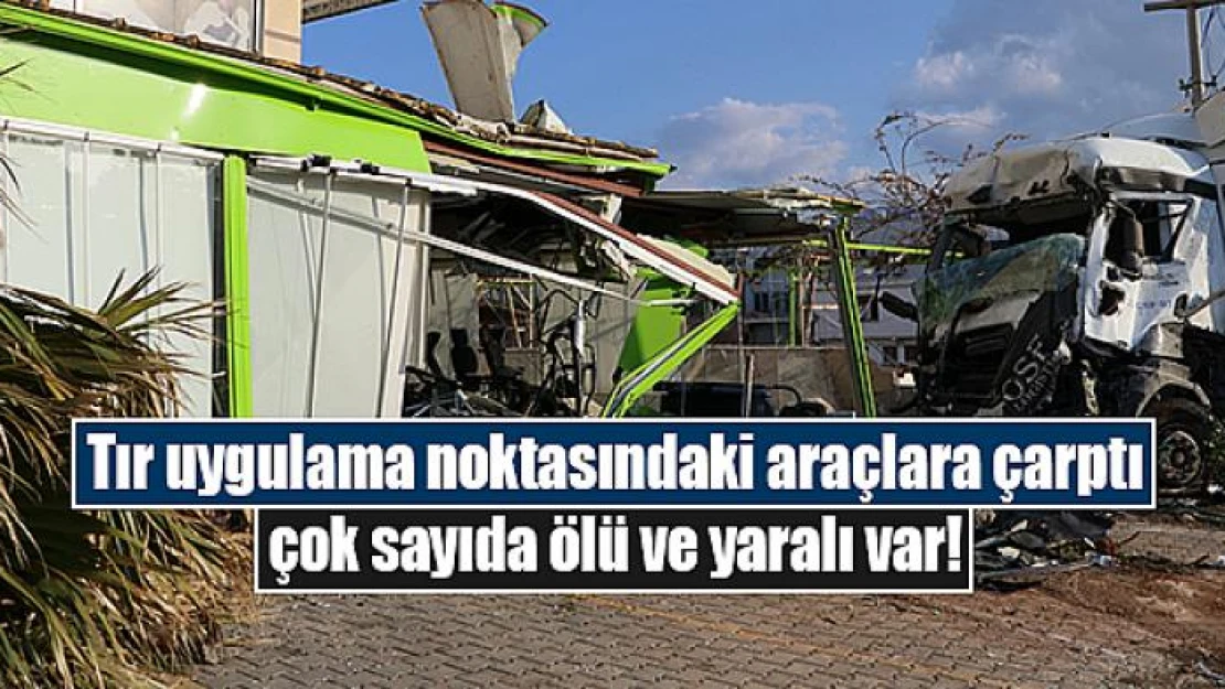 Tır uygulama noktasındaki araçlara çarptı çok sayıda ölü ve yaralı var!