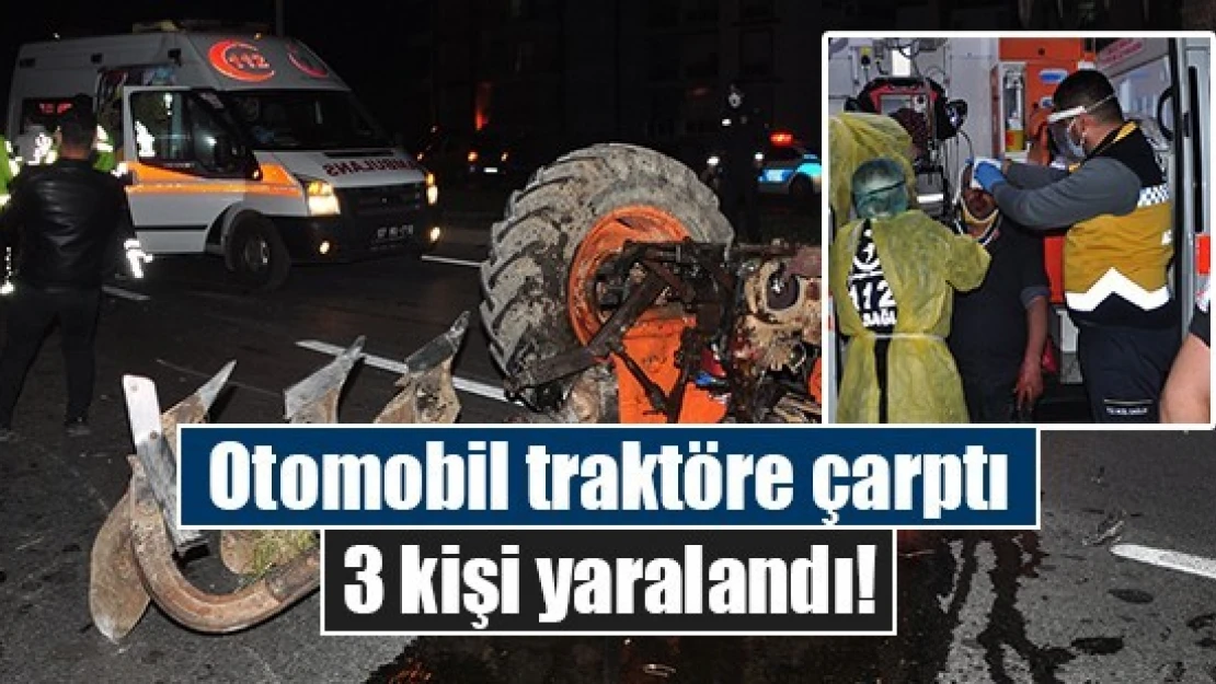 Otomobil traktöre çarptı: 3 kişi yaralandı!