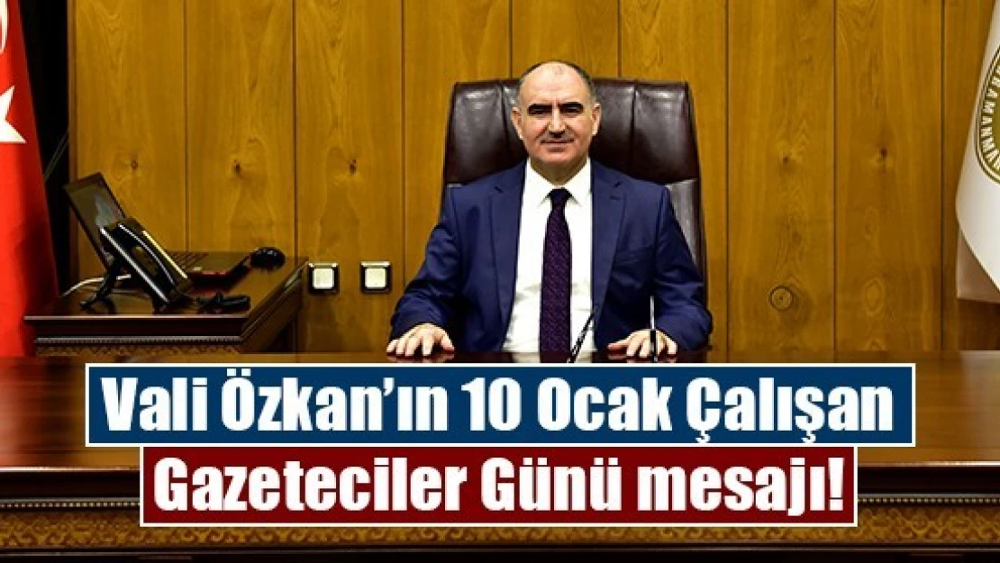 Vali Özkan'ın 10 Ocak Çalışan Gazeteciler Günü mesajı!