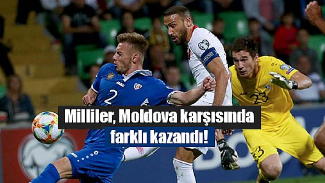 Milliler, Moldova karşısında farklı kazandı!