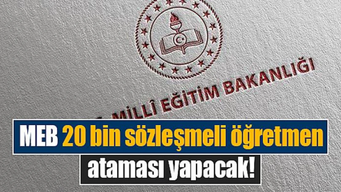 MEB 20 bin sözleşmeli öğretmen ataması yapacak!