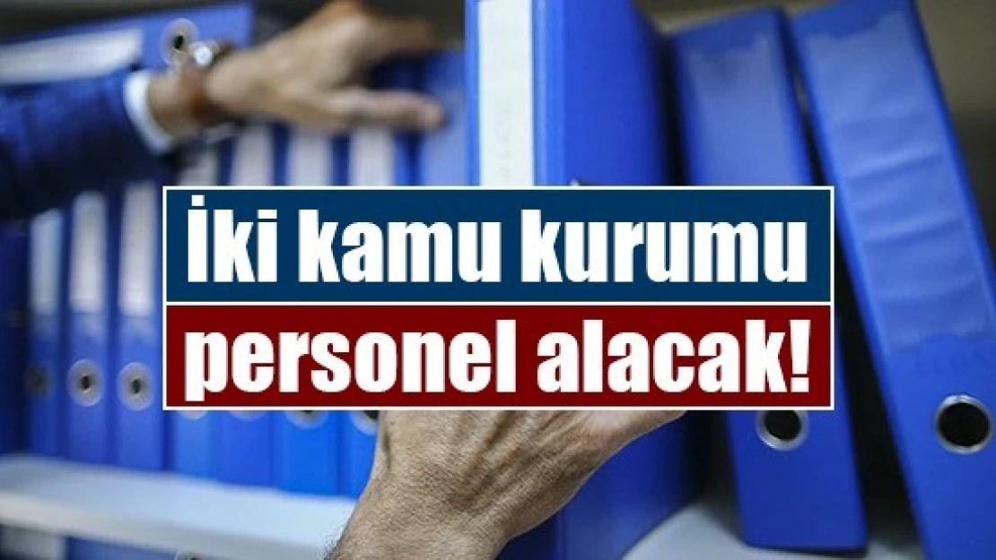 İki kamu kurumu personel alacak!