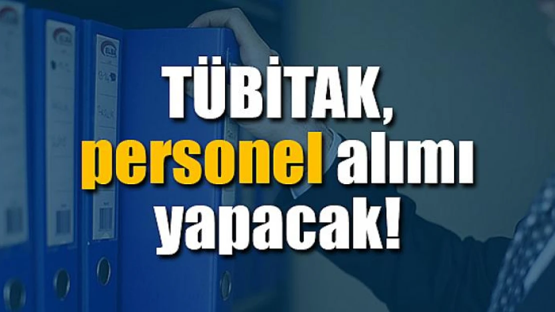 TÜBİTAK, personel alımı yapacak