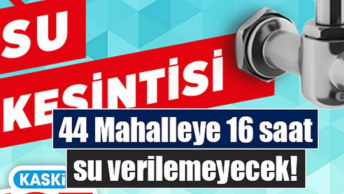 44 Mahalleye 16 saat su verilemeyecek!