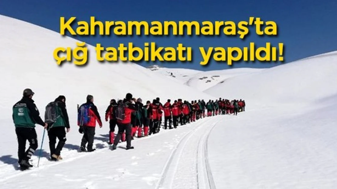 Kahramanmaraş'ta çığ tatbikatı yapıldı!