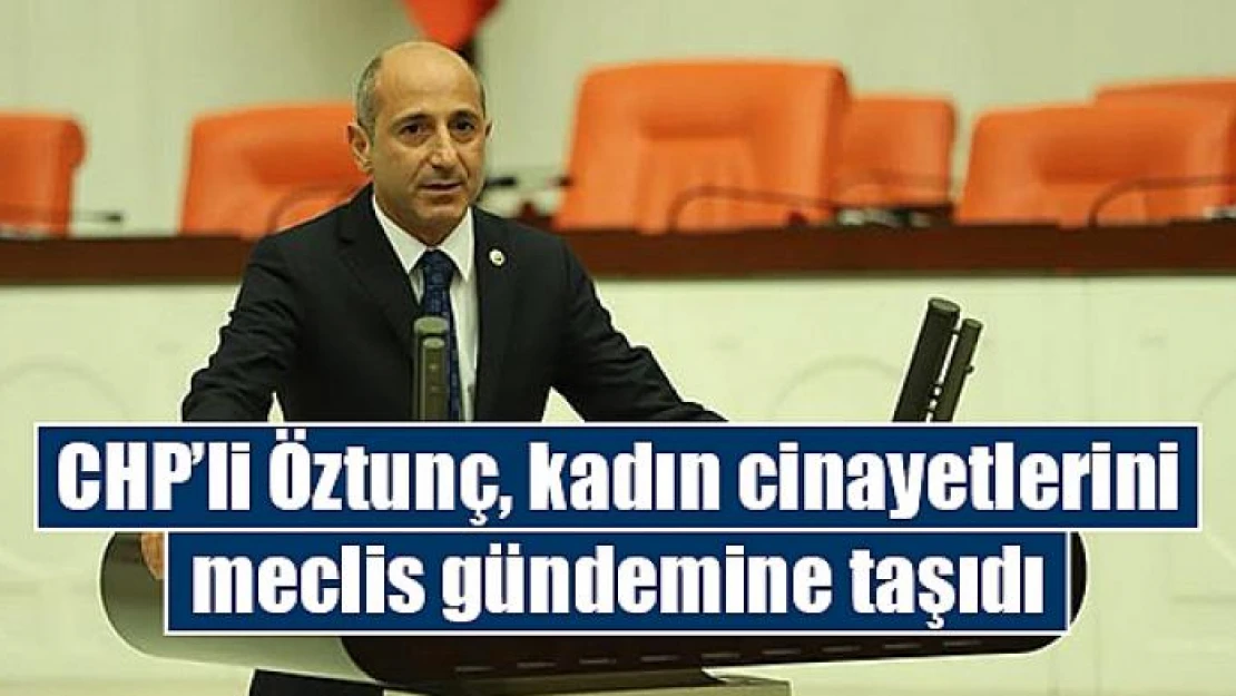 CHP'li Öztunç, kadın cinayetlerini meclis gündemine taşıdı