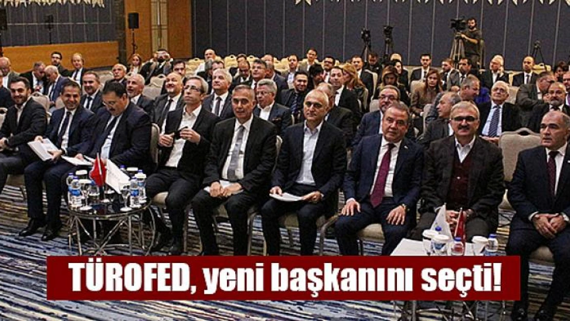 TÜROFED, yeni başkanını seçti