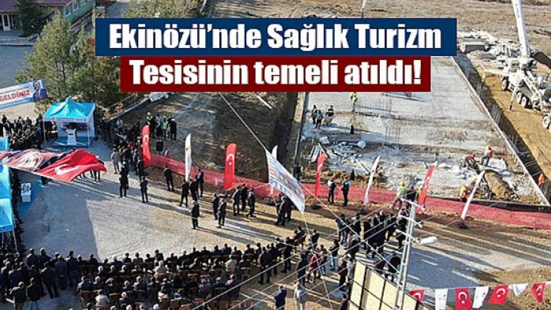 Ekinözü'nde Sağlık Turizm Tesisinin temeli atıldı!