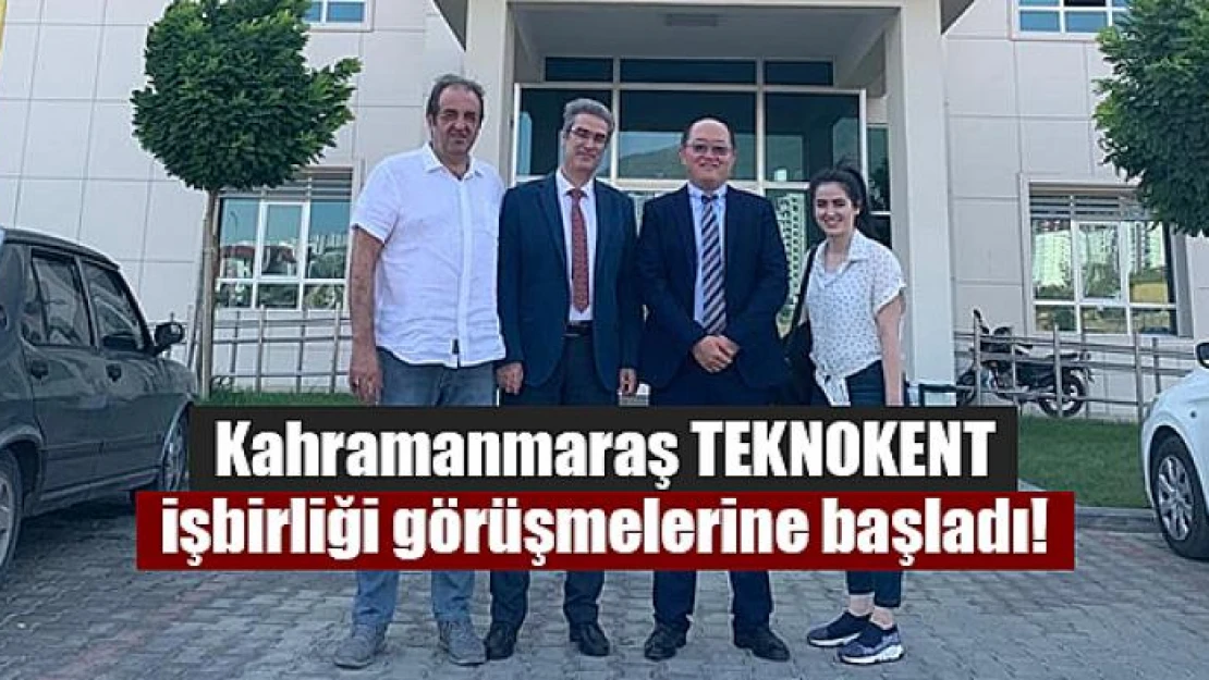 Kahramanmaraş TEKNOKENT işbirliği görüşmelerine başladı!