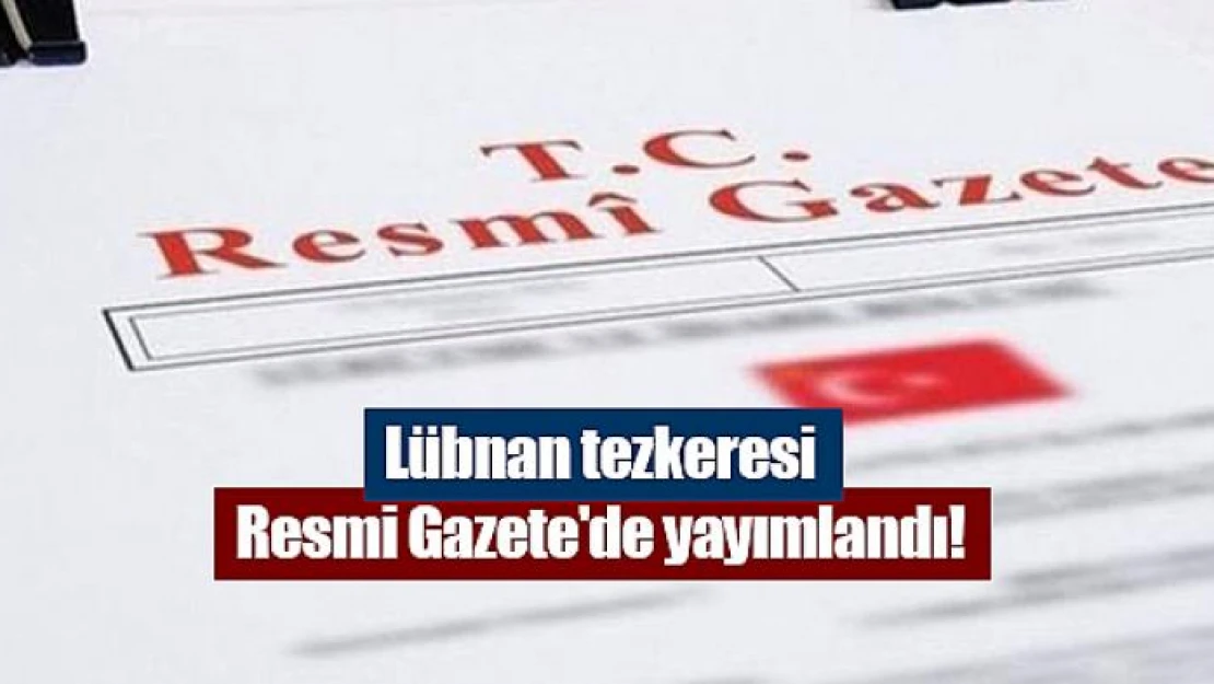 Lübnan tezkeresi Resmi Gazete'de yayımlandı!