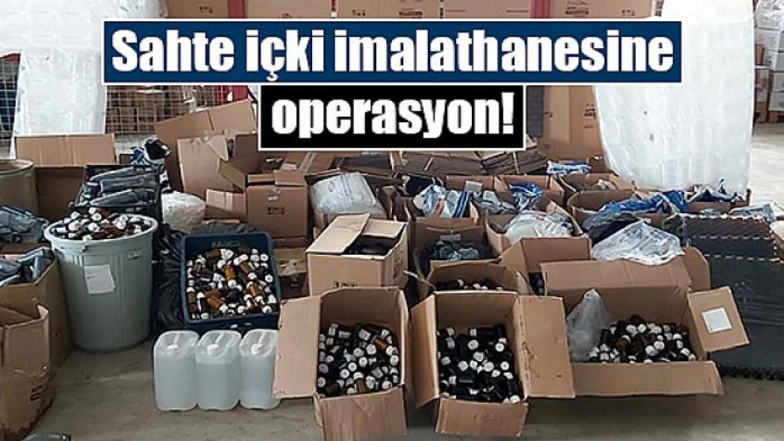 Sahte içki imalathanesine operasyon!