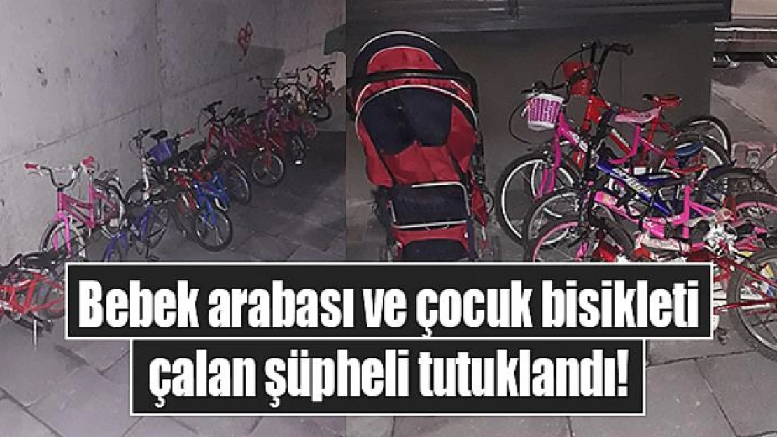 Bebek arabası ve çocuk bisikleti çalan şüpheli tutuklandı!