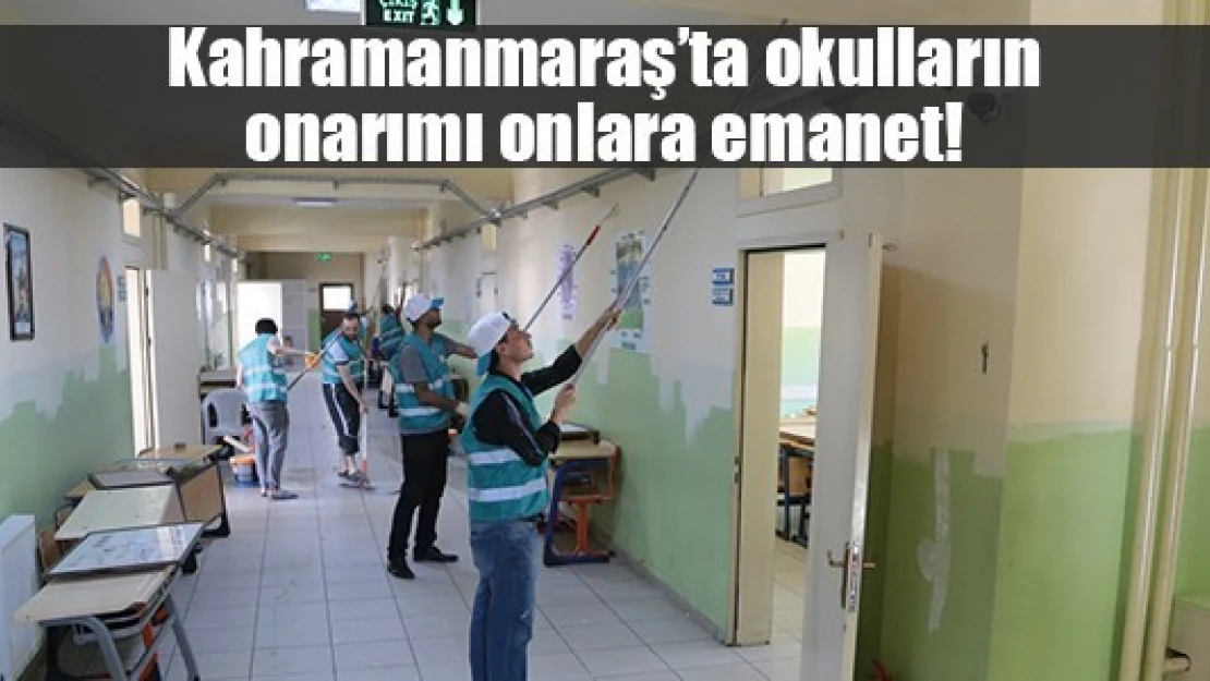 Kahramanmaraş'ta okulların onarımı onlara emanet!