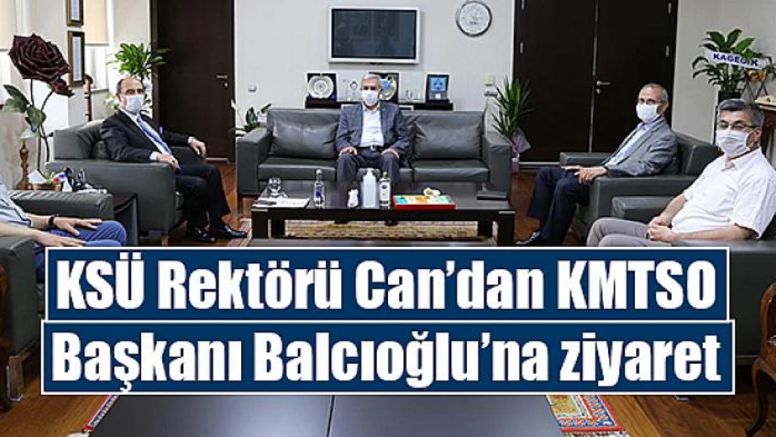 KSÜ Rektörü Can'dan KMTSO Başkanı Balcıoğlu'na ziyaret