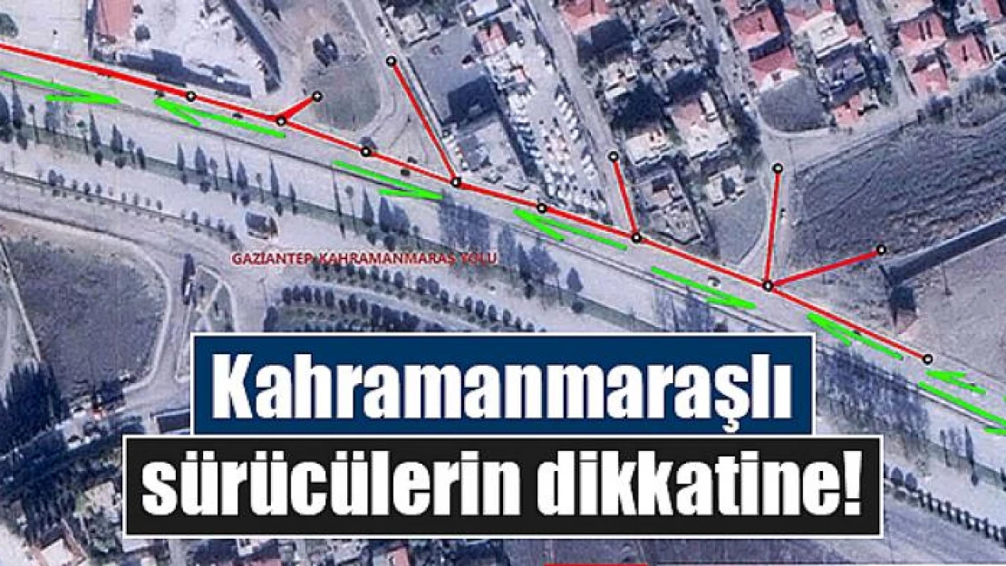 Kahramanmaraşlı sürücülerin dikkatine!