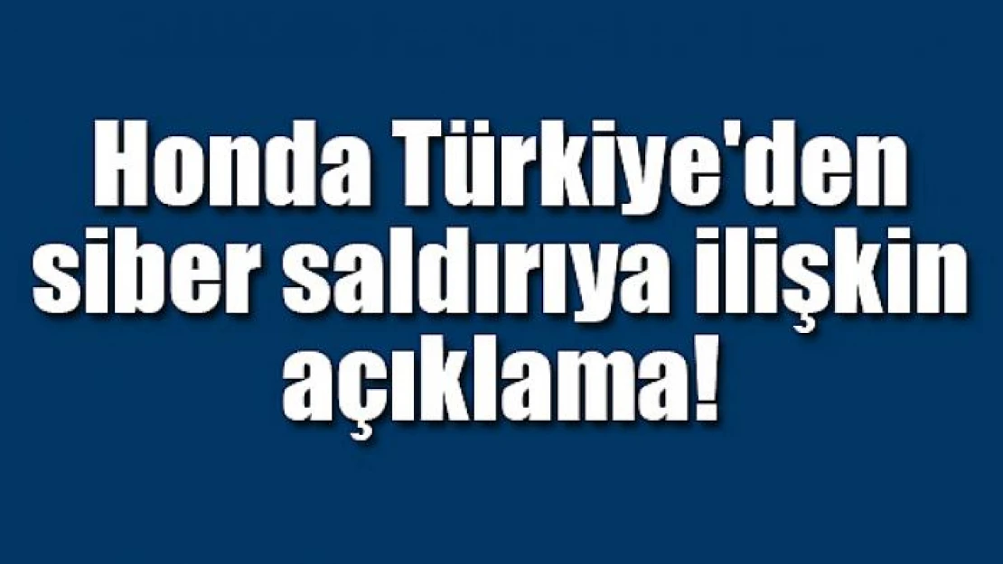 Honda Türkiye'den siber saldırıya ilişkin açıklama