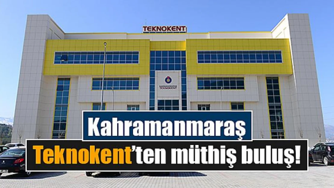 Kahramanmaraş Teknokent'ten müthiş buluş!