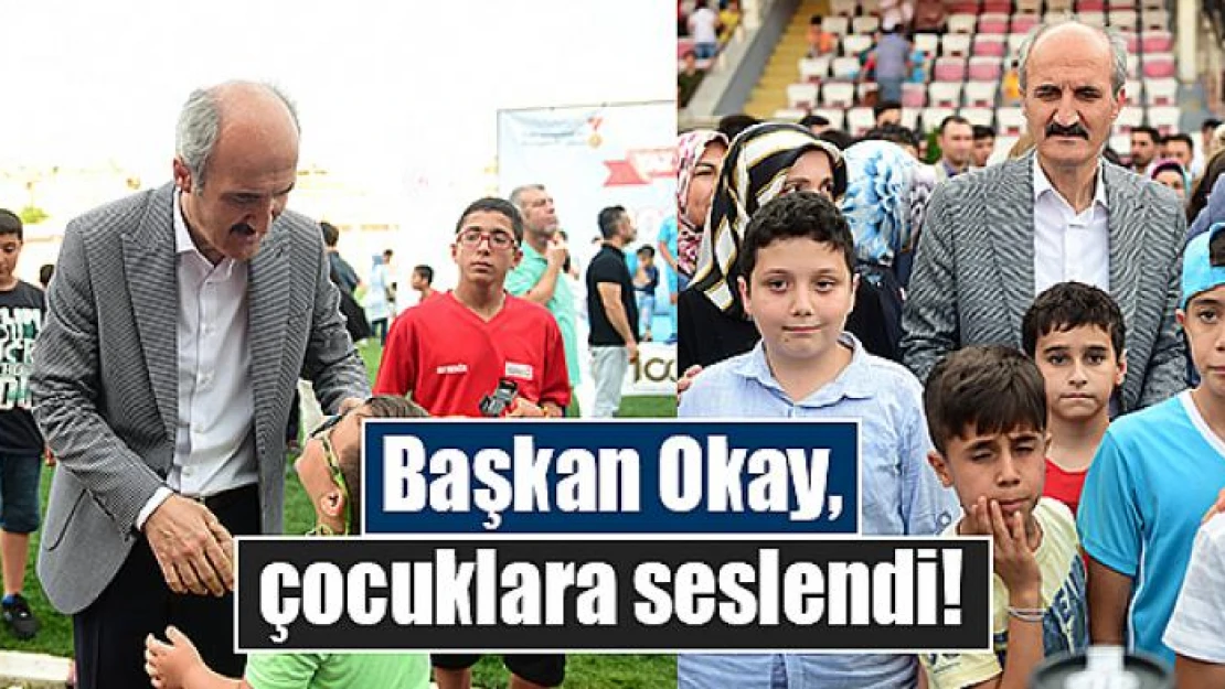 Başkan Okay, çocuklara seslendi!