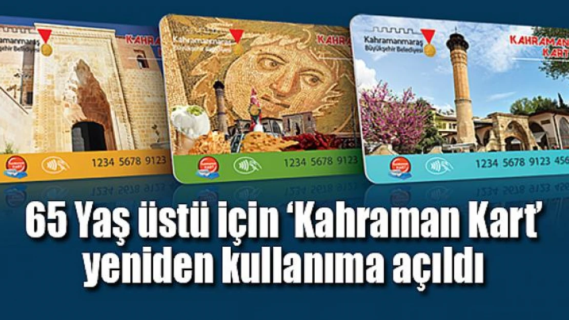 65 Yaş üstü için 'Kahraman Kart' yeniden kullanıma açıldı