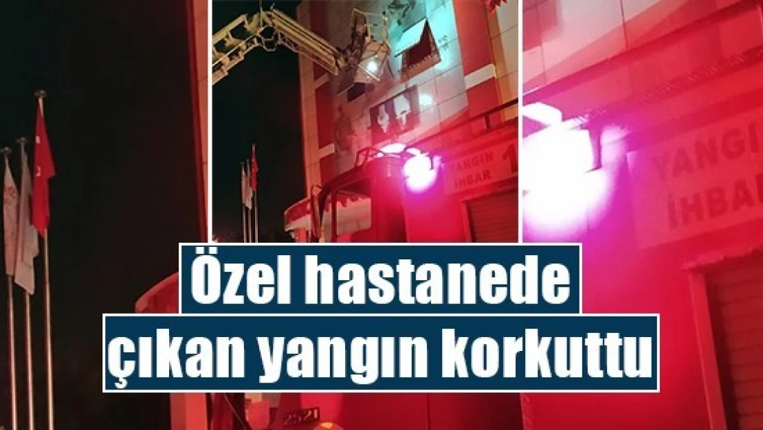 Özel hastanede çıkan yangın korkuttu