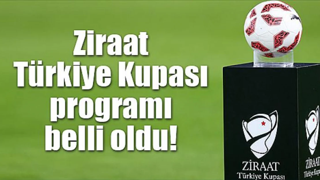 Ziraat Türkiye Kupası programı belli oldu