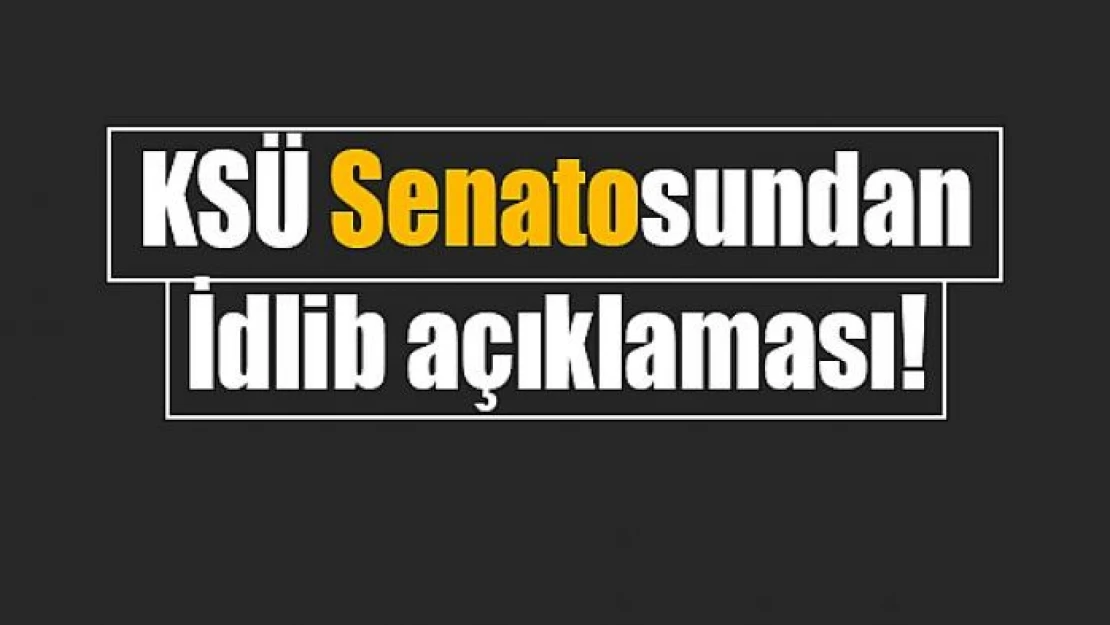 KSÜ Senatosundan İdlib açıklaması!