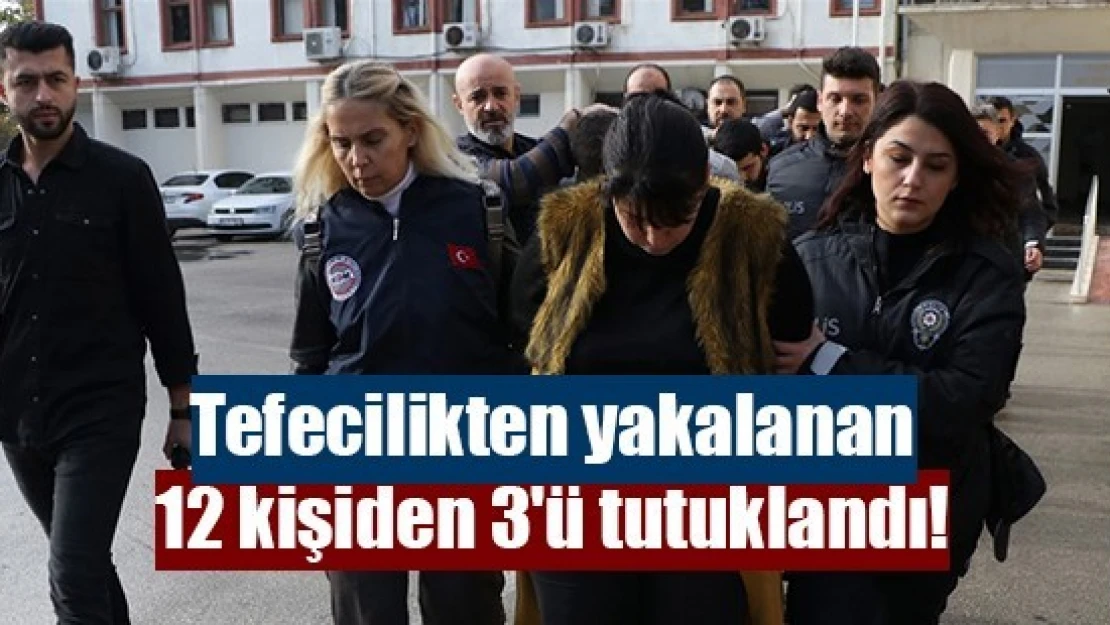 Tefecilikten yakalanan 12 kişiden 3'ü tutuklandı!