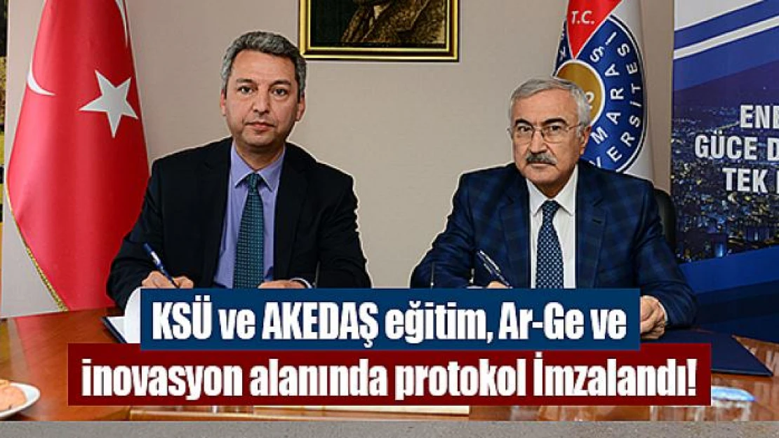 KSÜ ve AKEDAŞ eğitim, Ar-Ge ve inovasyon alanında protokol İmzalandı!