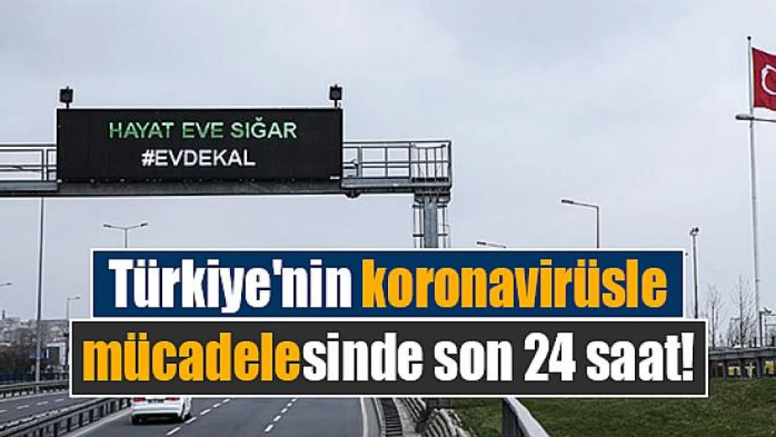 Türkiye'nin koronavirüsle mücadelesinde son 24 saat!