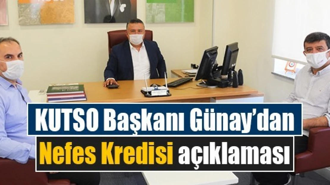 KUTSO Başkanı Günay'dan Nefes Kredisi açıklaması