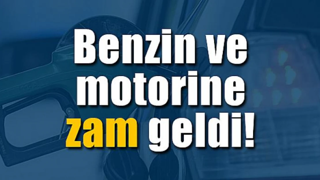 Benzin ve motorine zam geldi