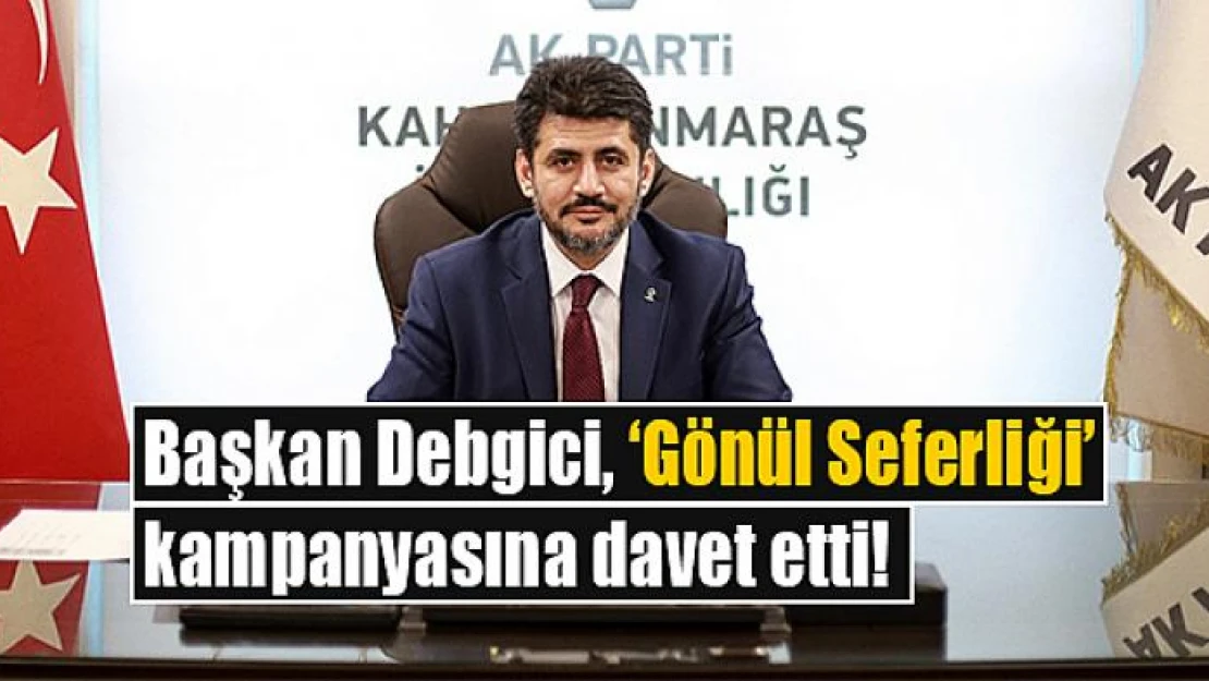 Başkan Debgici'den 'Gönül Seferliği' kampanyasına destek