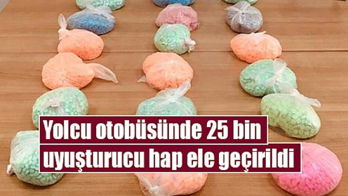 Yolcu otobüsünde 25 bin uyuşturucu hap ele geçirildi