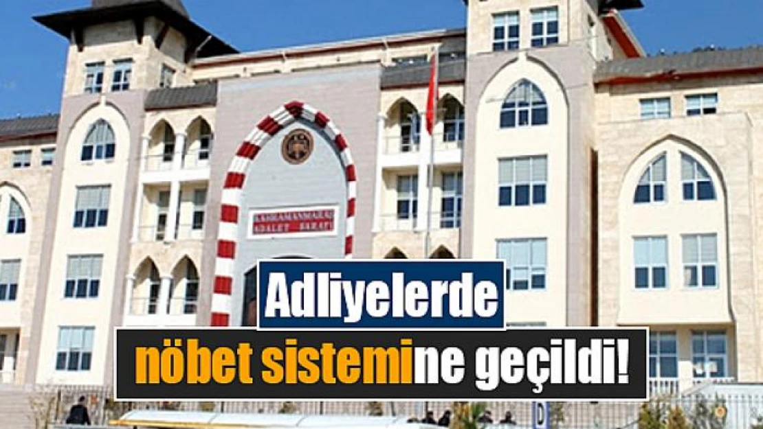 Adliyelerde nöbet sistemine geçildi!