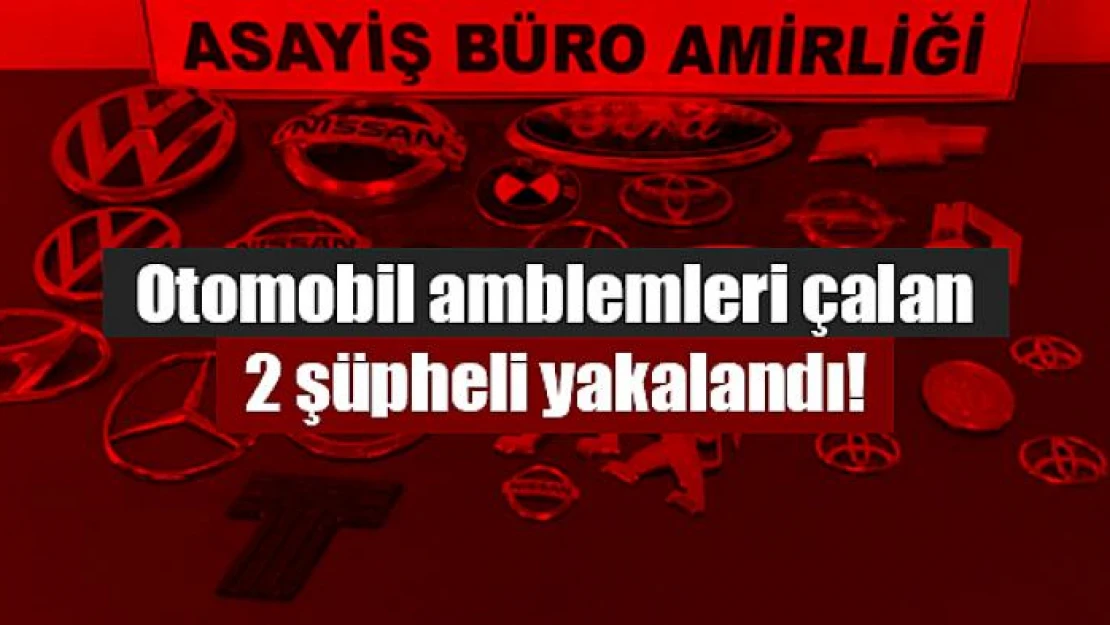 Otomobil amblemleri çalan 2 şüpheli yakalandı!