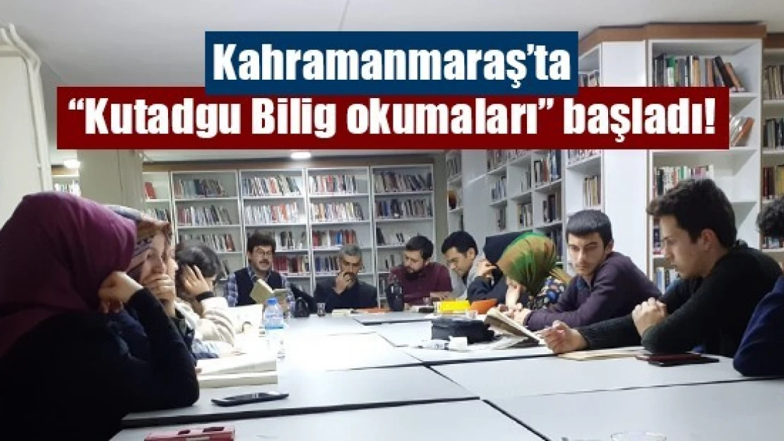 Kahramanmaraş'ta Kutadgu Bilig okumaları başladı