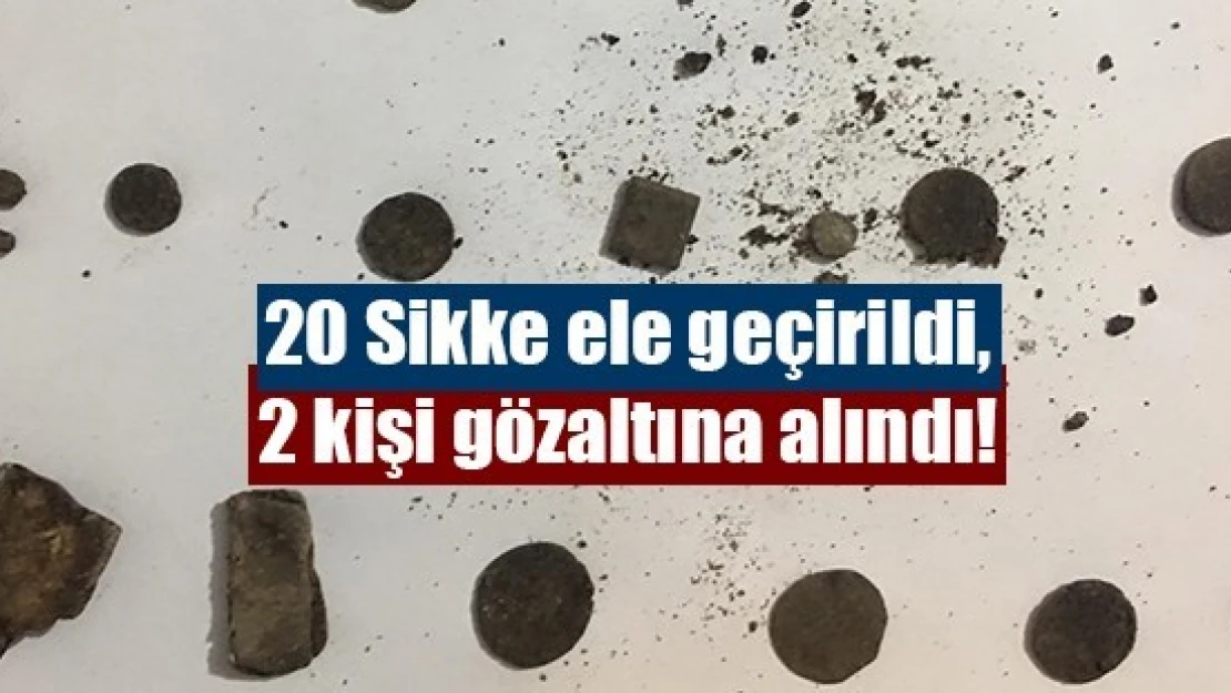 20 Sikke ele geçirildi, 2 kişi gözaltına alındı!