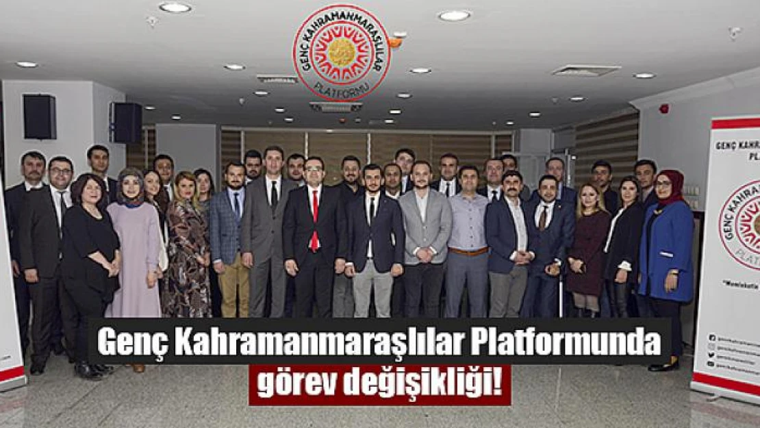 Genç Kahramanmaraşlılar Platformunda görev değişikliği!