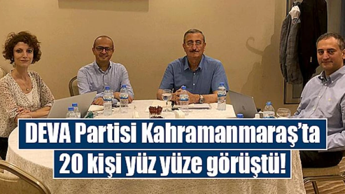 DEVA Partisi Kahramanmaraş'ta 20 kişi yüz yüze görüştü