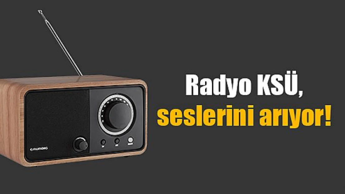 Radyo KSÜ, seslerini arıyor!