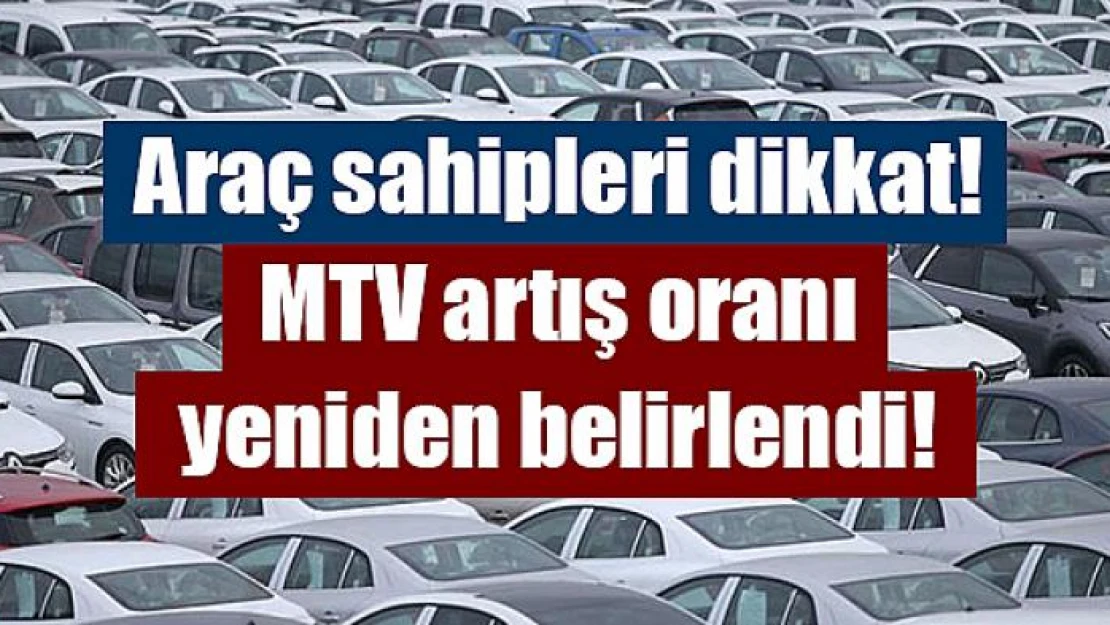 Araç sahipleri dikkat! MTV artış oranı yeniden belirlendi!