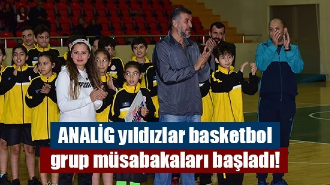 ANALİG yıldızlar basketbol grup müsabakaları başladı!