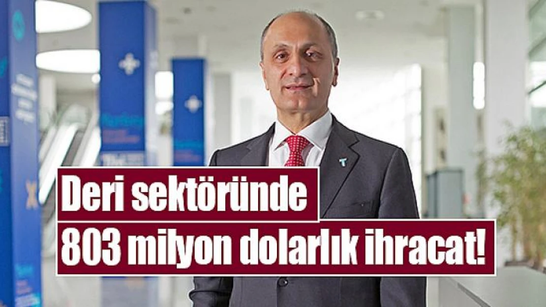 Deri sektöründe 803 milyon dolarlık ihracat