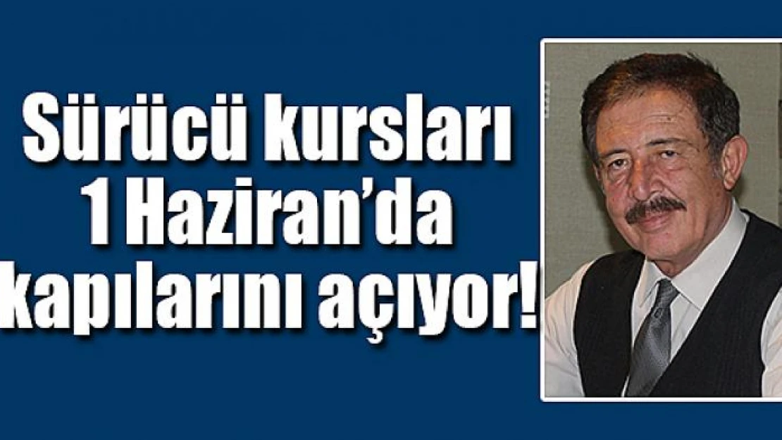 Sürücü kursları 1 Haziran'da kapılarını açıyor