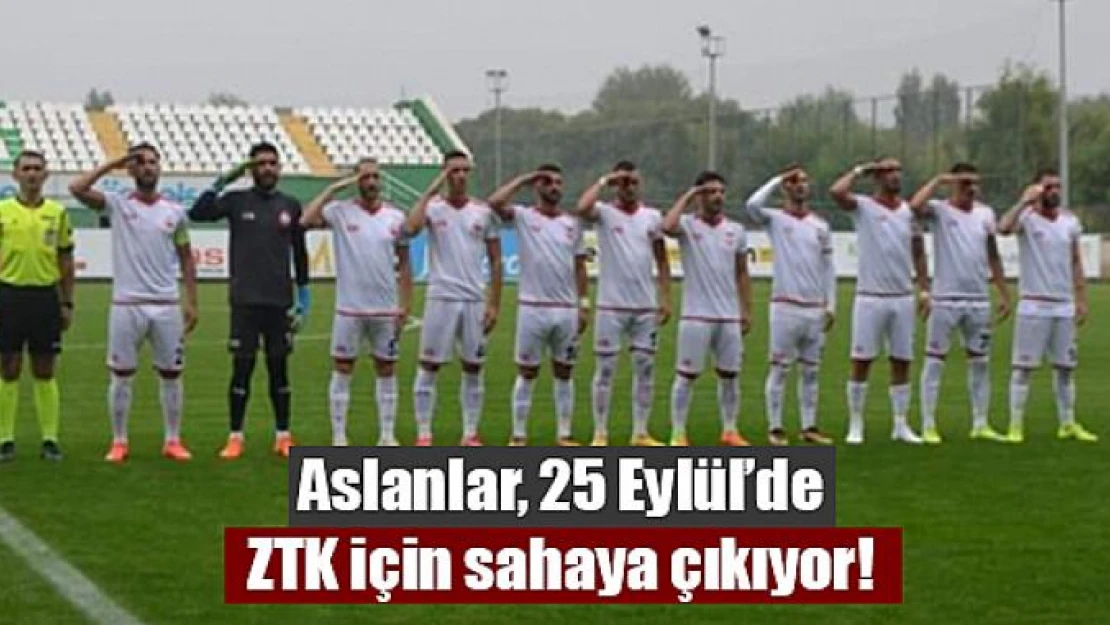 Aslanlar, 25 Eylül'de ZTK için sahaya çıkıyor!