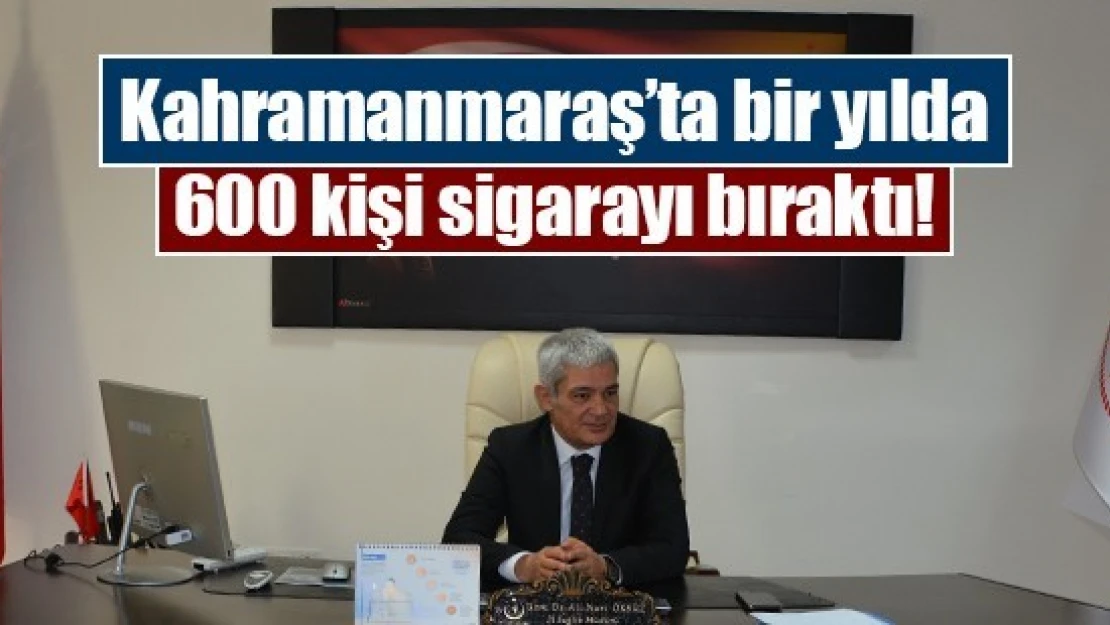 Kahramanmaraş'ta bir yılda 600 kişi sigarayı bıraktı!